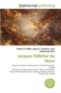 Jacques Pelletier Du Mans di #Miller,  Frederic P. Vandome,  Agnes F. Mcbrewster,  John edito da Vdm Publishing House