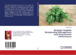 Strategic Supplier Relationship Management and Procurement Performance di Achuora John edito da LAP Lambert Academic Publishing