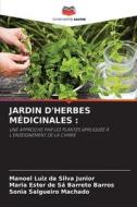 JARDIN D'HERBES MÉDICINALES : di Manoel Luiz da Silva Junior, Maria Ester de Sá Barreto Barros, Sônia Salgueiro Machado edito da Editions Notre Savoir