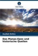 Das Manas-Epos und historische Quellen di Asylbek Eshiev edito da Verlag Unser Wissen