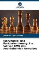 Führungsstil und Marktorientierung: Ein Fall von KMU des verarbeitenden Gewerbes di Christina Appiah-Nimo edito da Verlag Unser Wissen