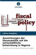 Auswirkungen der Steuerpolitik auf die wirtschaftliche Entwicklung in Nigeria di Collins Umeghalu edito da Verlag Unser Wissen