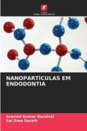 NANOPARTÍCULAS EM ENDODONTIA di Aravind Kumar Duraivel, Sai Sree Sarath edito da Edições Nosso Conhecimento