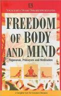 Freedom of Body and Mind: Yogasanas, Pranayam and Meditation: A Complete Cure for Common Diseases di Yogacharya Swami Omkareshwarananda edito da RAWAT PUBN