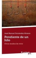 Pendiente de Un Hilo di Jose Manuel Fernandez Alvarez edito da Vindobona Verlag
