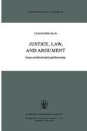 Justice, Law, and Argument di Ch. Perelman edito da Springer Netherlands