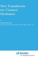 New Foundations For Classical Mechanics di David Hestenes edito da Springer