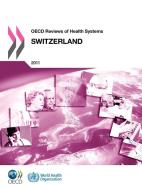Oecd Reviews Of Health Systems: Switzerland di Oecd Publishing edito da Organization For Economic Co-operation And Development (oecd