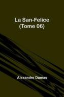 La San-Felice (Tome 06) di Alexandre Dumas edito da Alpha Editions