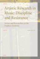 Artistic Research in Music: Discipline and Resistance edito da Leuven University Press