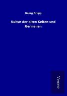 Kultur der alten Kelten und Germanen di Georg Grupp edito da TP Verone Publishing