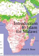 INTRODUCTION TO ISLAM FOR MALAWI di DAVID BONE edito da LIGHTNING SOURCE UK LTD