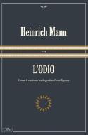 L' odio. Come il nazismo ha degradato l'intelligenza di Heinrich Mann edito da L'orma