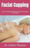 Facial Cupping di Thomas Dr. Luther Thomas edito da Independently Published