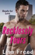 Recklessly Yours di Lisa Freed edito da Independently Published