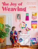 The Joy of Weaving di Jennifer Duffin edito da PAGE STREET PUB