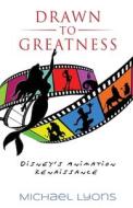 Drawn to Greatness di Michael Lyons edito da Theme Park Press