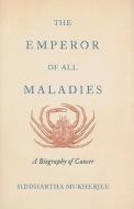 The Emperor of All Maladies: A Biography of Cancer di Siddhartha Mukherjee edito da Fourth Estate (GB)