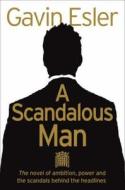 A Scandalous Man di Gavin Esler edito da HarperCollins Publishers