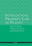 Intellectual Property Law of Plants di Mark D. Janis, Herbert H. Jervis, Richard C. Peet edito da Oxford University Press(UK)