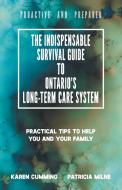 The Indispensable Survival Guide to Ontario's Long-Term Care System: Practical tips to help you and your family be proac di Karen Cumming, Patricia Milne edito da FIREFLY BOOKS LTD