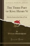 The Third Part Of King Henry Vi di William Shakespeare edito da Forgotten Books