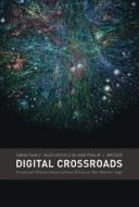 Digital Crossroads: American Telecommunications Policy in the Internet Age di Jonathan E. Nuechterlein, Philip J. Weiser edito da MIT Press (MA)