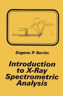 Introduction to X-Ray Spectrometric Analysis di Eugene P. Bertin edito da Springer US