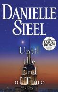 Until the End of Time di Danielle Steel edito da RANDOM HOUSE LARGE PRINT