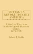 Voting in Revolutionary America di Robert J. Dinkin edito da Greenwood Press