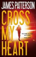 Cross My Heart di James Patterson edito da LITTLE BROWN & CO