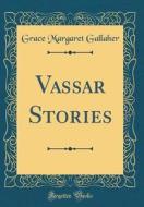 Vassar Stories (Classic Reprint) di Grace Margaret Gallaher edito da Forgotten Books