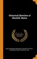 Historical Sketches Of Bluehill, Maine di Rufus George Frederick Candage edito da Franklin Classics Trade Press