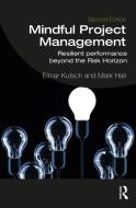 Mindful Project Management di Elmar Kutsch, Mark Hall edito da Taylor & Francis Ltd