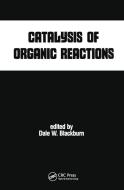 Catalysis Of Organic Reactions di Dale W. Blackburn edito da Taylor & Francis Ltd
