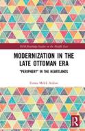 Modernization In The Late Ottoman Era di Fatma Melek Arikan edito da Taylor & Francis Ltd