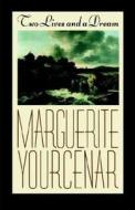 Two Lives and a Dream di Marguerite Yourcenar edito da Farrar, Strauss & Giroux-3PL