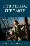 To the Ends of the Earth: A Sea Trilogy di William Golding edito da FARRAR STRAUSS & GIROUX