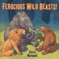 Ferocious Wild Beasts! di Christopher Wormell edito da Alfred A. Knopf Books for Young Readers