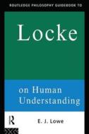 Locke On "human Understanding" di E. J. Lowe edito da Taylor & Francis Ltd