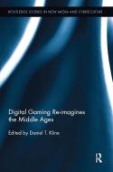 Digital Gaming Re-Imagines the Middle Ages edito da ROUTLEDGE