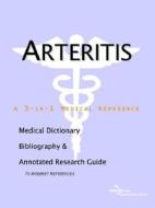 Arteritis - A Medical Dictionary, Bibliography, And Annotated Research Guide To Internet References di Icon Health Publications edito da Icon Group International