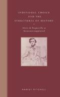 Individual Choice and the Structures of History di Harvey Mitchell edito da Cambridge University Press