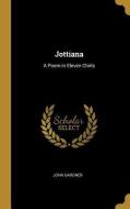 Jottiana: A Poem in Eleven Chirls di John Gardner edito da WENTWORTH PR