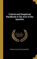 Critical and Exegetical Handbook to the Acts of the Apostles di Heinrich August Wilhelm Meyer edito da WENTWORTH PR