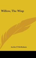 Willow, The Wisp di ARCHIE P. MCKISHNIE edito da Kessinger Publishing