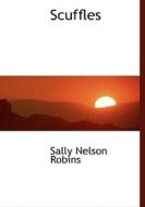 Scuffles di Sally Nelson Robins edito da Bibliolife