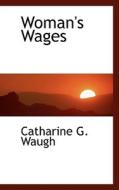 Woman's Wages di Catharine G Waugh edito da Bibliolife