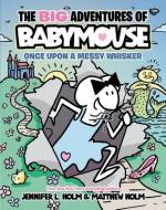 The Big Adventures of Babymouse: Once Upon a Messy Whisker (Book 1) di Jennifer L. Holm edito da RANDOM HOUSE