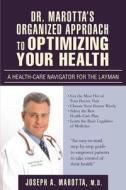 Dr. Marotta's Organized Approach to Optimizing Your Health di Joseph A Marotta edito da iUniverse